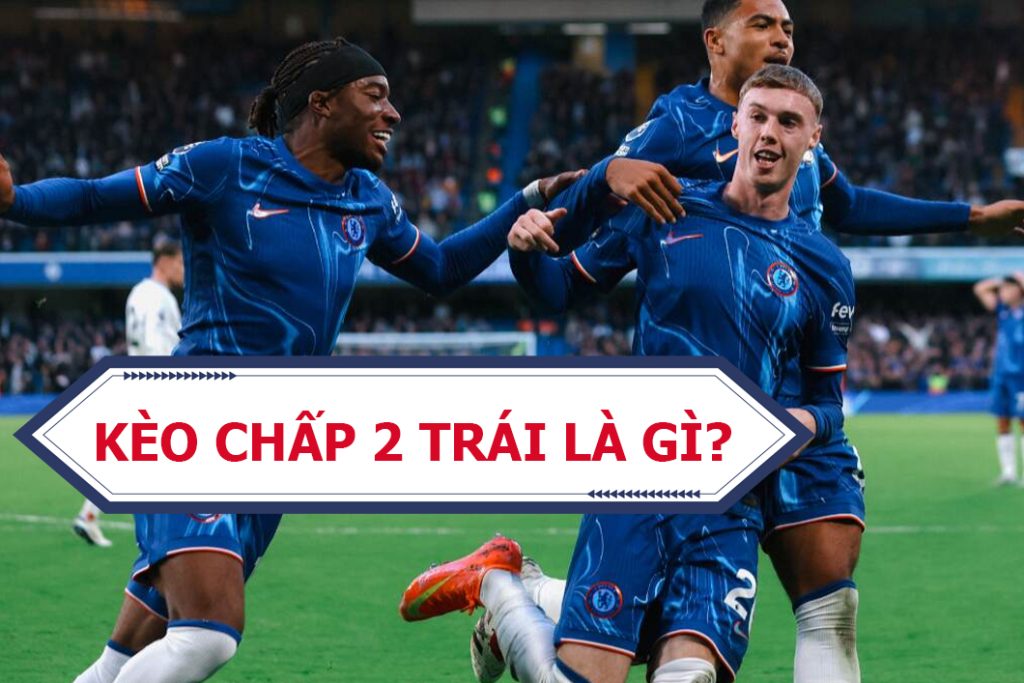 Kèo Chấp 2 Trái Kèo Chấp 2 Trái